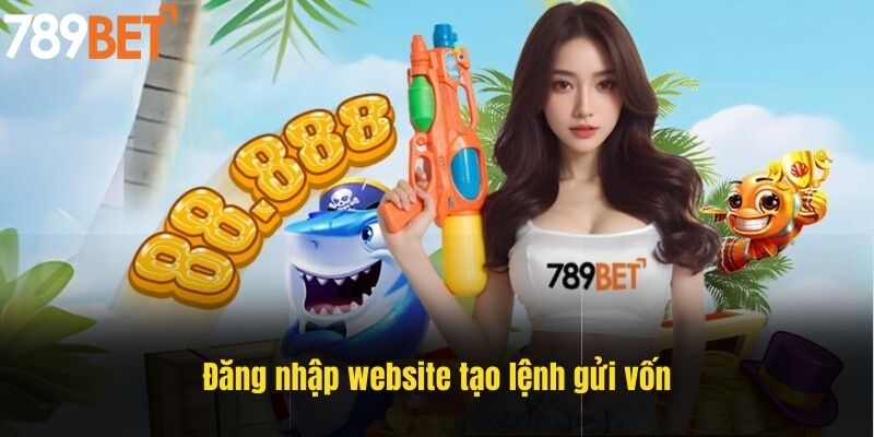 Nạp tiền 789BET - Hướng dẫn thực hiện và 4 điều cần lưu ý