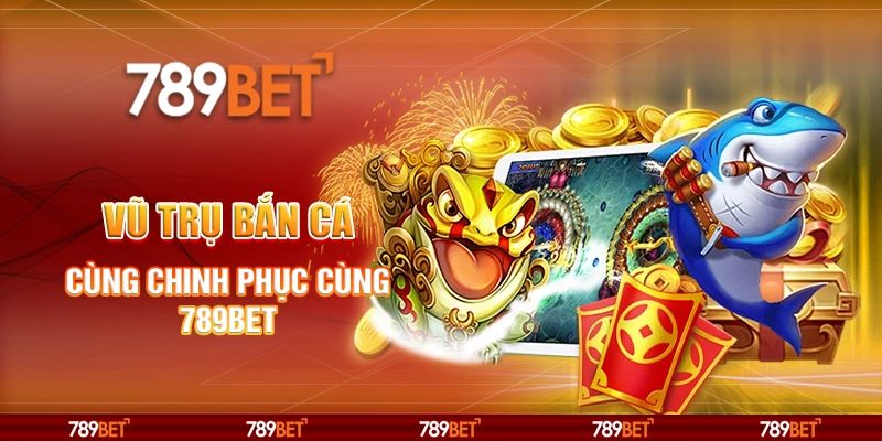 Bắn Cá 789BET Siêu Phẩm Mở Ra Cơ Hội Trở Thành Triệu Phú