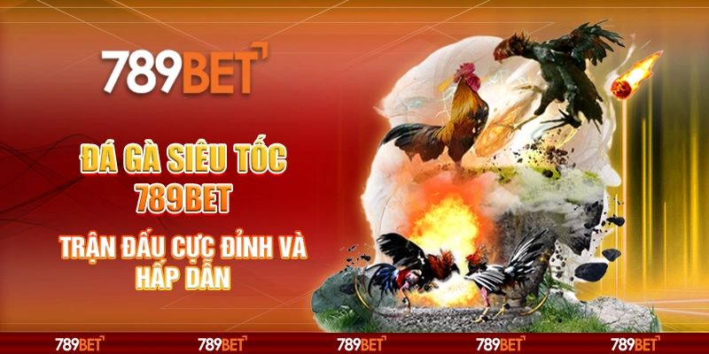 Đá Gà 789BET Nơi Hội Tụ Những Màn Tranh Tài Đặc Sắc