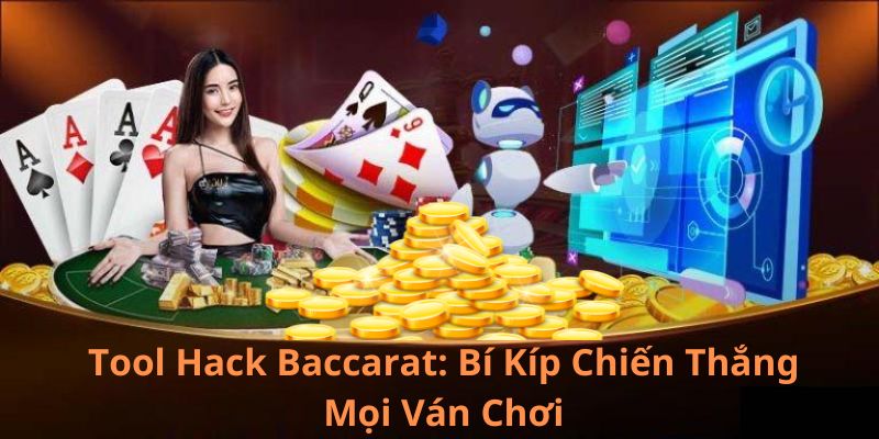 Tool Hack Baccarat: Bí Kíp Chiến Thắng Mọi Ván Chơi