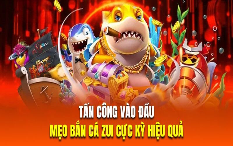 Tấn công vào đầu là mẹo bắn cá zui cực kỳ hiệu quả