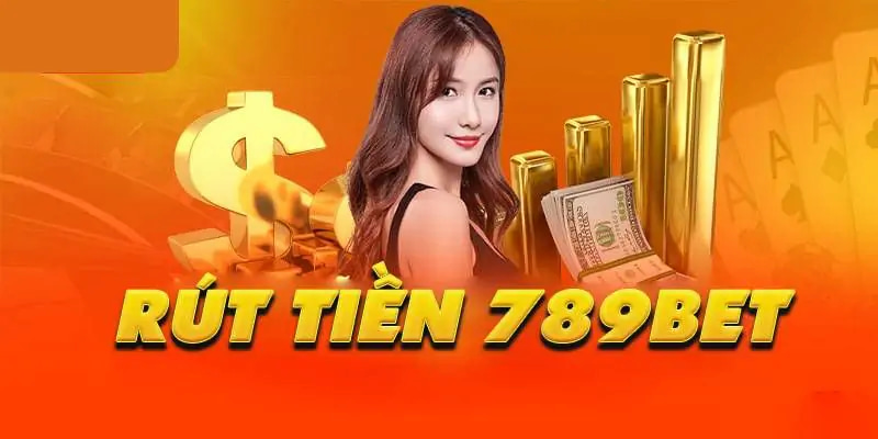 Mách Bạn Rút Tiền 789BET - Thao Tác Nhanh Chóng, Mượt Mà